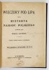 [SIEMIEŃSKI Lucjan Hipolit] - Wieczory pod lipą czyli historya narodu polskiego, opowiadana przez Grzegorza z pod Racławic [pseud.]. (Wyd. X poprawne i powiększone).
